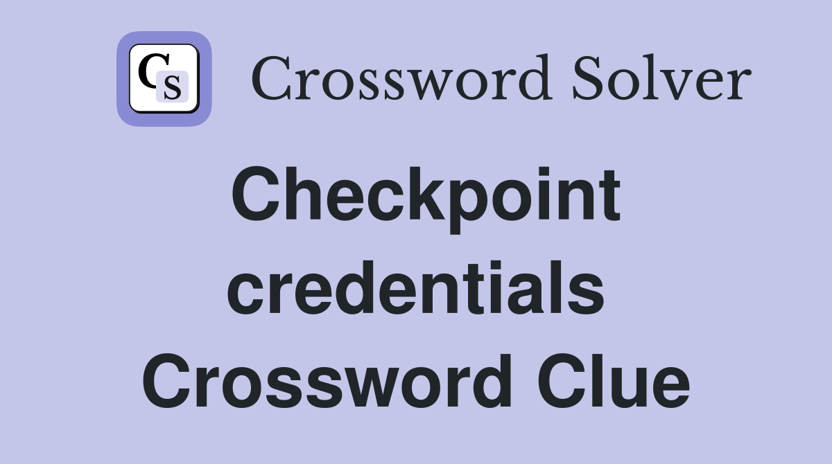 Checkpoint credentials Crossword Clue Answers Crossword Solver
